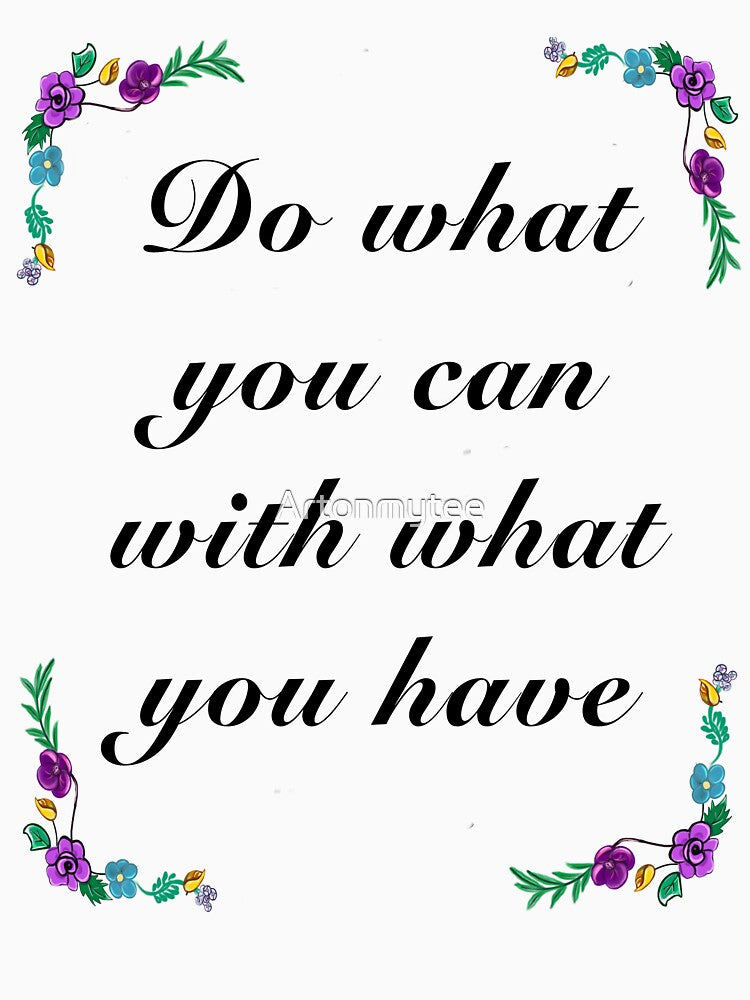 Inspirational motivational affirmation quote  - Do what you can by Artonmytee