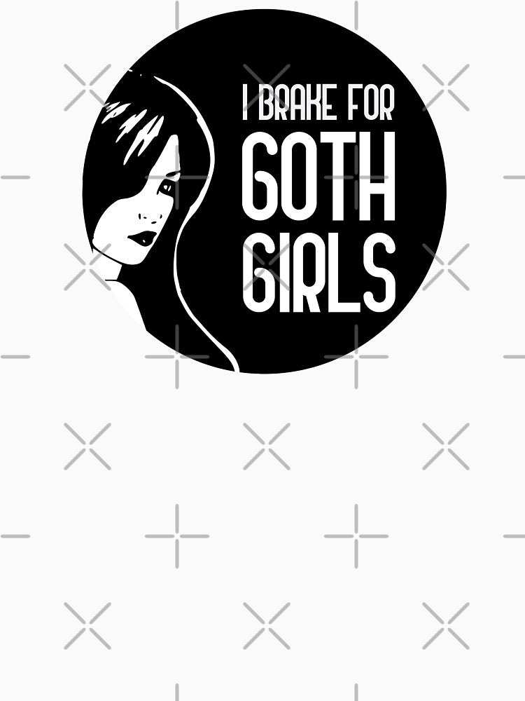 I Brake For Goth Girls by GoranDesign