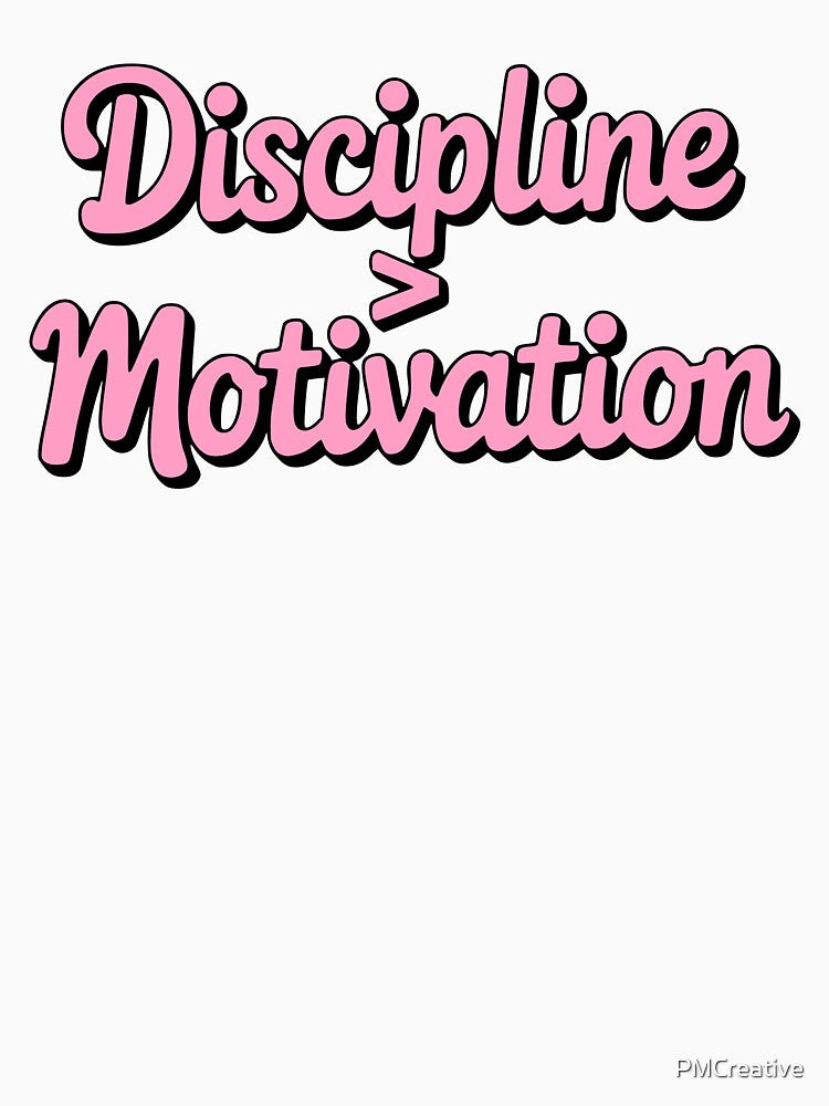 Discipline > Motivation! by PMCreative
