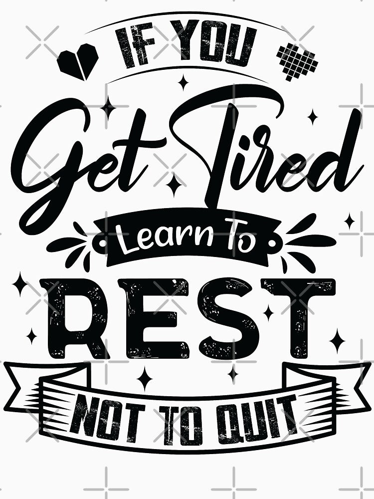If you get tired learn to rest, not to quit. by Beefytee