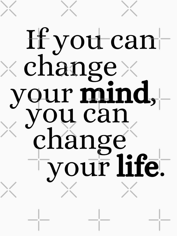 If You Can Change Your Mind, You Can Change Your Life. by kaavishehsas