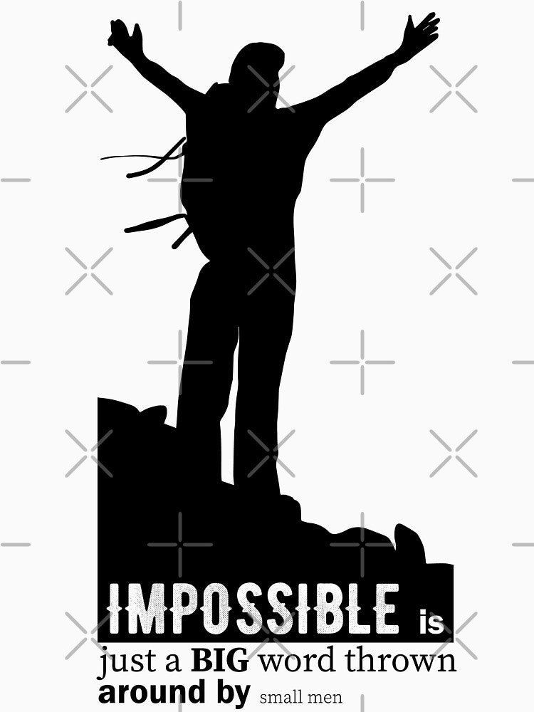 Impossible is just a BIG word thrown around by small men by TheBFStore