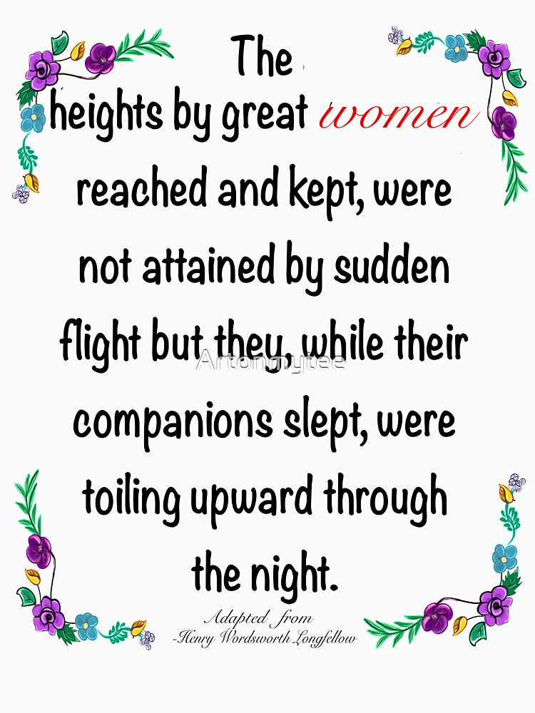 Inspirational motivational affirmation. The heights by great women reached and kept by Artonmytee