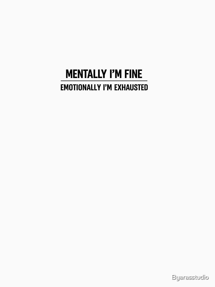Mentally I’m Fine, Emotionally I’m Exhausted – Minimal Quote Design by Byarasstudio