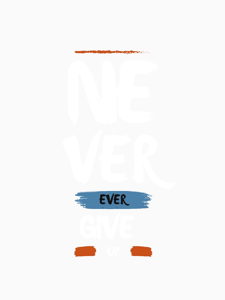 Never Ever Give Up Motivational Quote by FlammableTacoTS