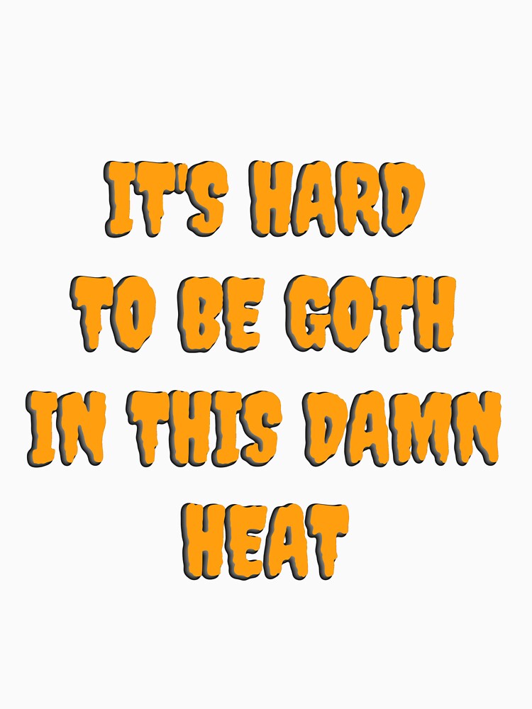It's hard to be goth in this damn heat - goth aesthetic quotes by kozetin