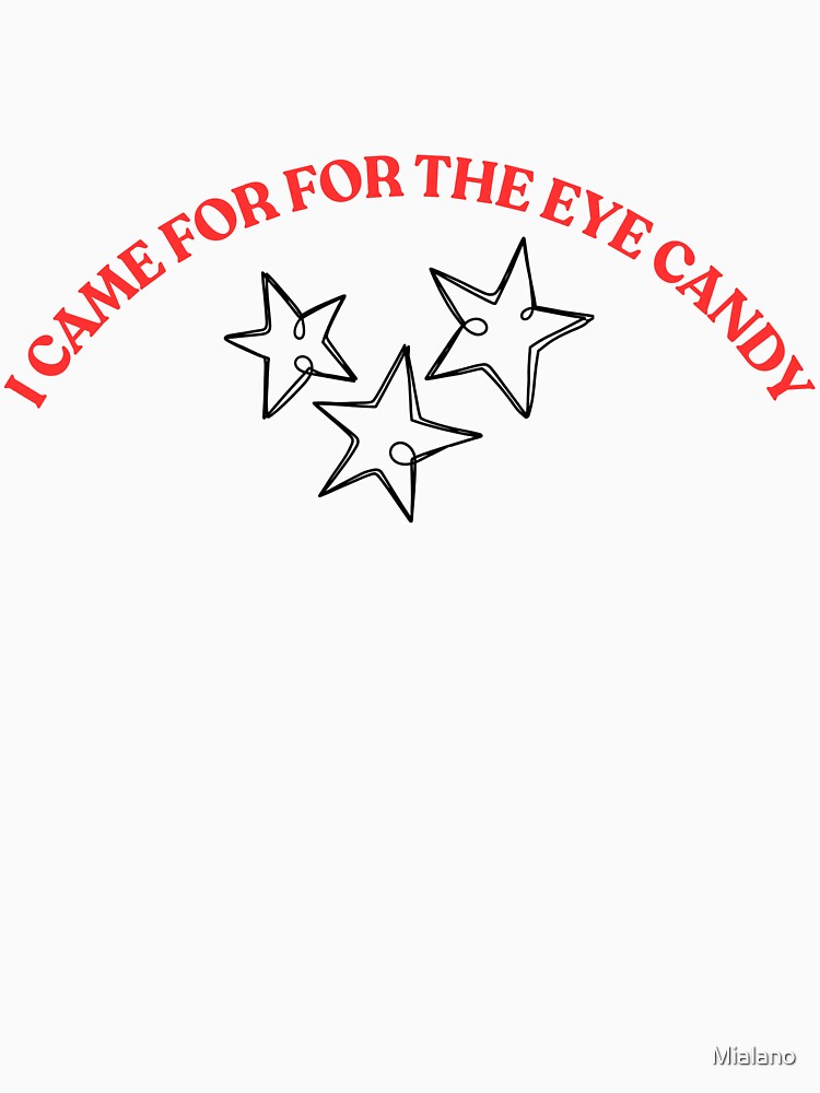 I CAME FOR FOR THE EYE CANDY by Mialano