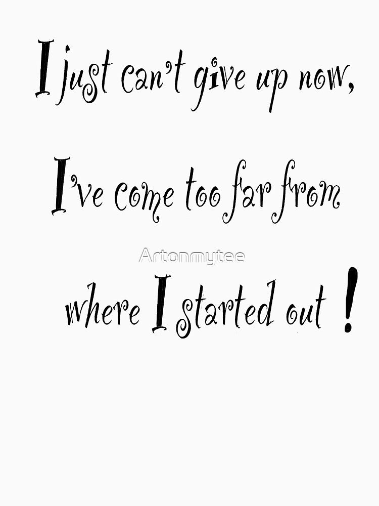 Inspirational affirmation, I just can’t give up now, motivational saying by Artonmytee