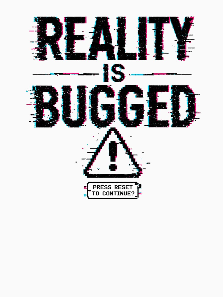 Reality Is Bugged Glitch Aesthetic Gamer Error System by the-dovlat