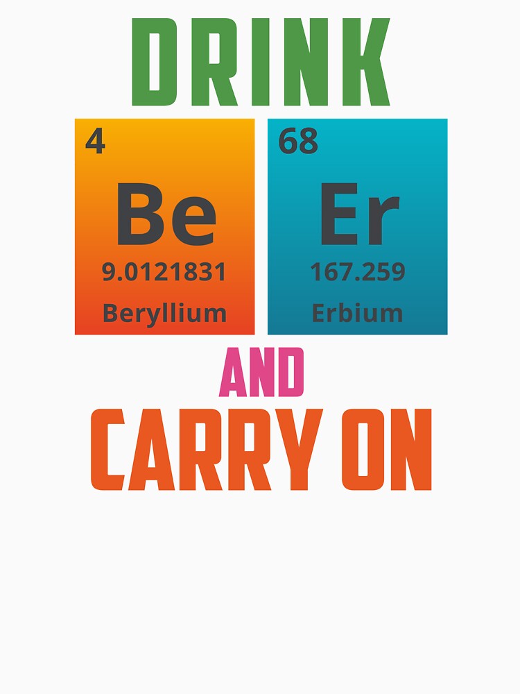 DRINK BEER AND CARRY ON - Positive, motivational, funny quotes written by chemical elements by VugArtShop