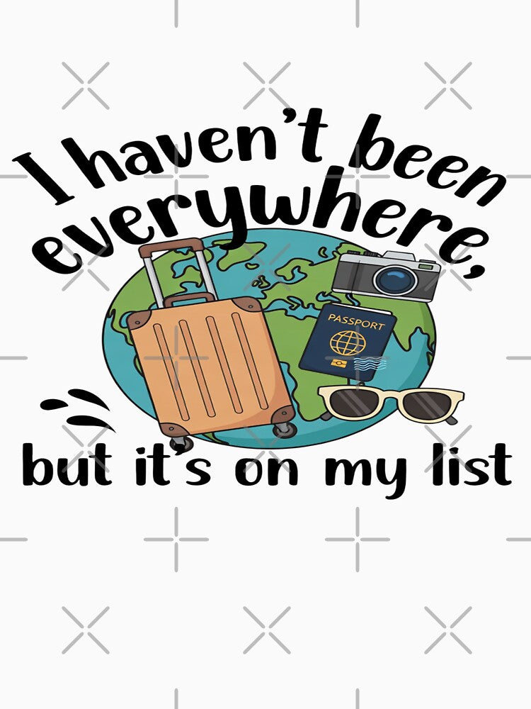 I Haven’t Been Everywhere But It’s On My List – Travel Quote Design by Sushikidsntod