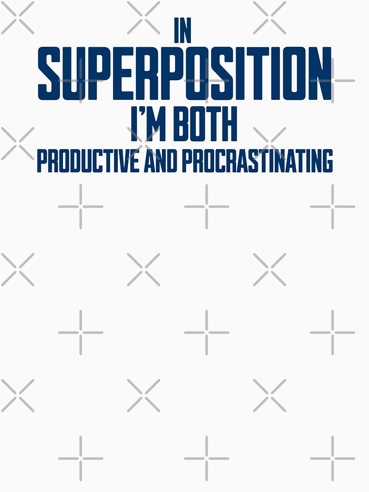 Superposition Productive And Procrastinating Quote by Dago345
