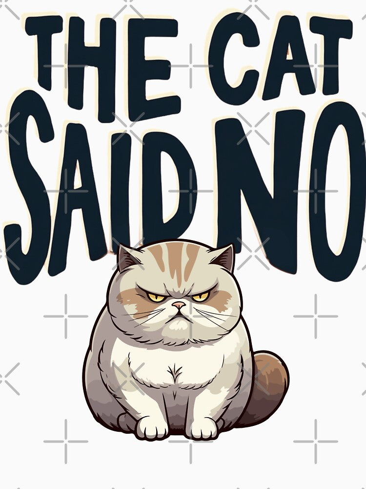 The Cat Said No by PerkzPrints
