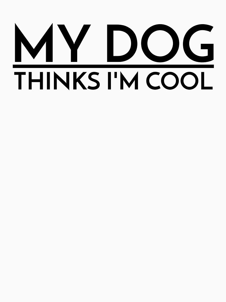 MY DOG THINKS I'M COOL by Leomi-2