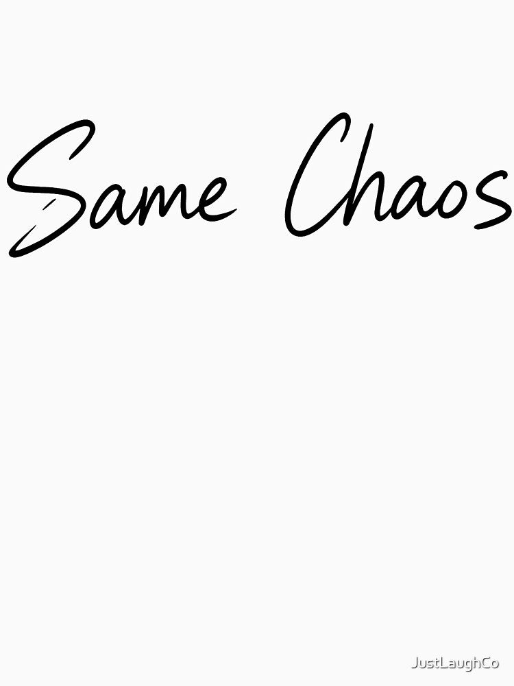 Same Chaos Minimalist Handwritten Quote by JustLaughCo