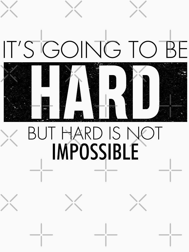 It's going to be hard but hard is not impossible by TheBFStore
