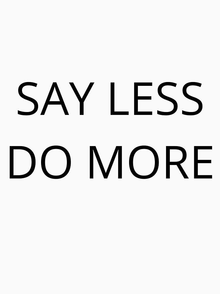 Minimalist Quote – Say Less Do More by Mysteriaprint