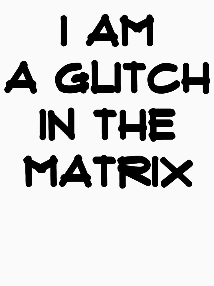 A Glitch in the Matrix (black text) by HamiltonmagicTs