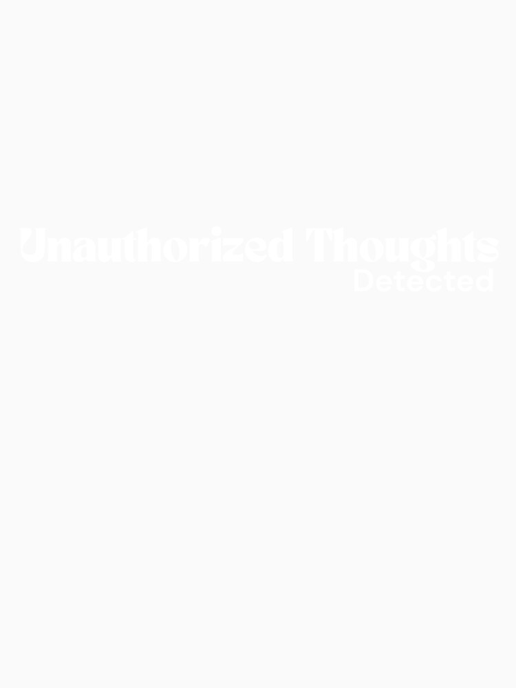 Unauthorized Thoughts Detected – Minimalist White Text | Dark Humor Quote | RETL Style by RETL