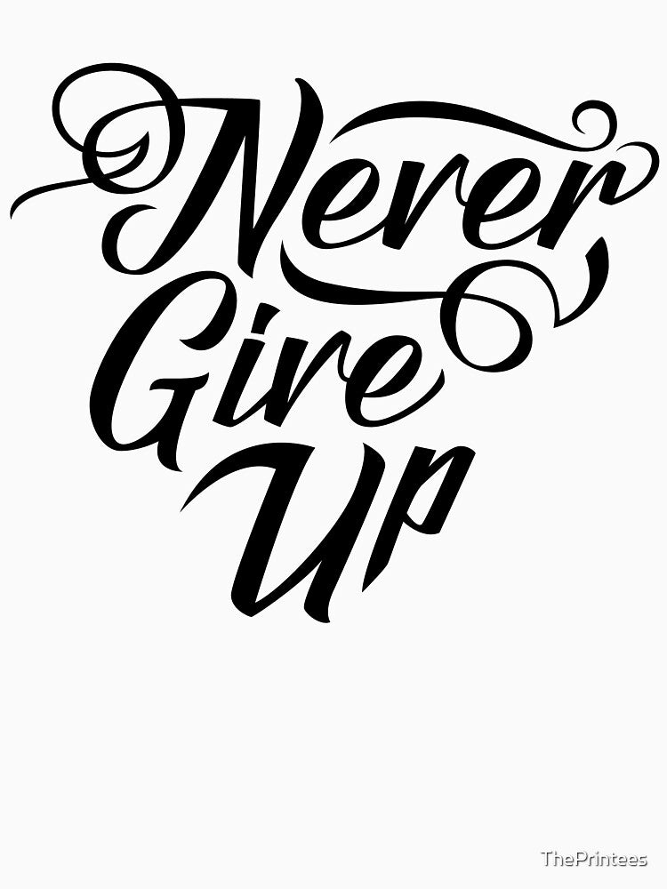 Never Give Up by ThePrintees