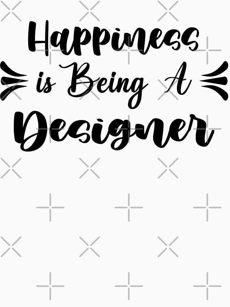 Happiness Is Being A Designer - Funny Designer Quote Gift Idea For Men and Womens by Mmmm3344