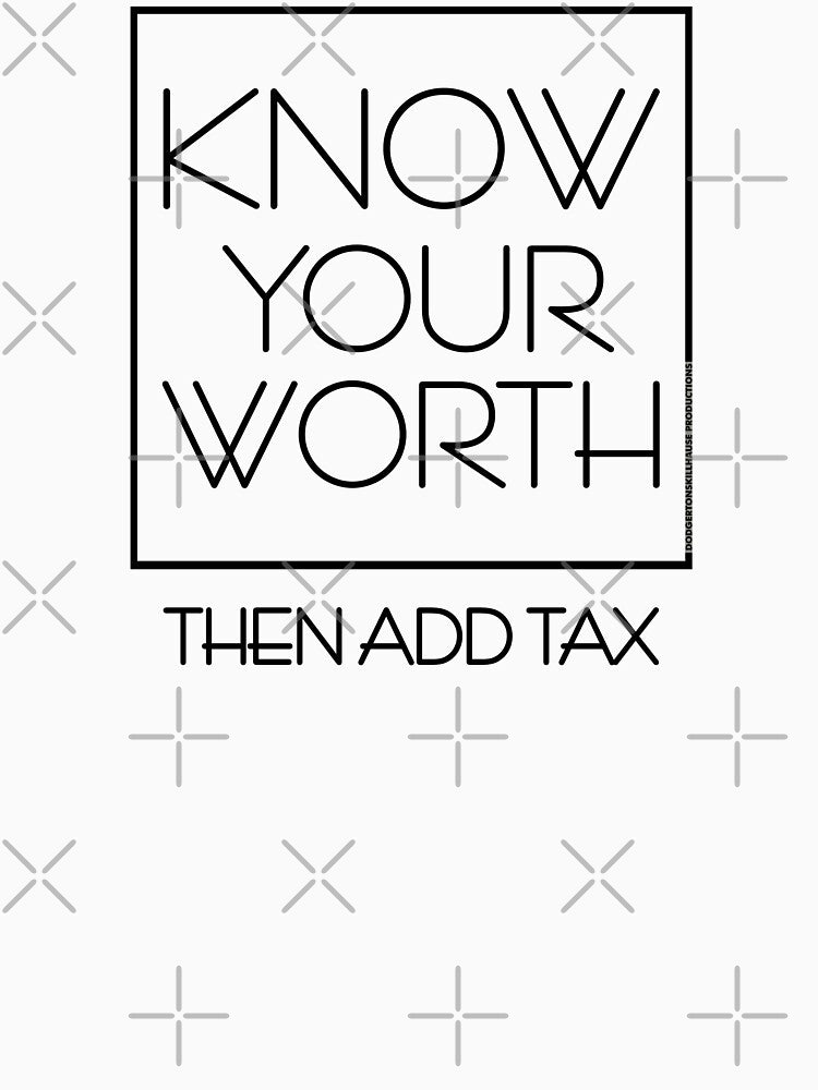 DSP - KNOW YOUR WORTH THEN ADD TAX by Skillhause