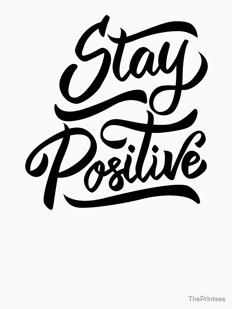 Stay Positive by ThePrintees