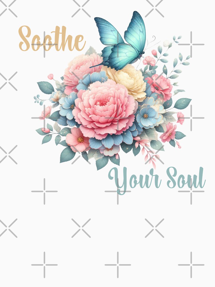 SOOTHE YOUR SOUL, FLORAL BUTTERFLY MENTAL HEALTH QUOTES, SELF LOVE QUOTES by PRINYOS