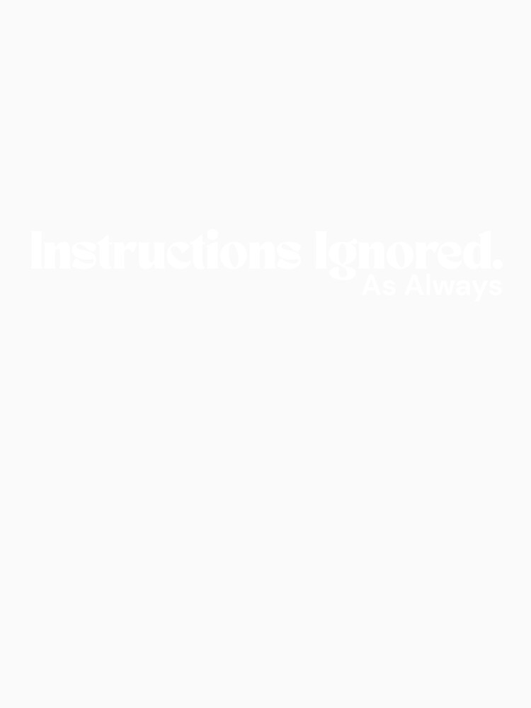 Instructions Ignored (White Edition) – Minimalist Text Design | Sarcastic Quote | RETL Style by RETL