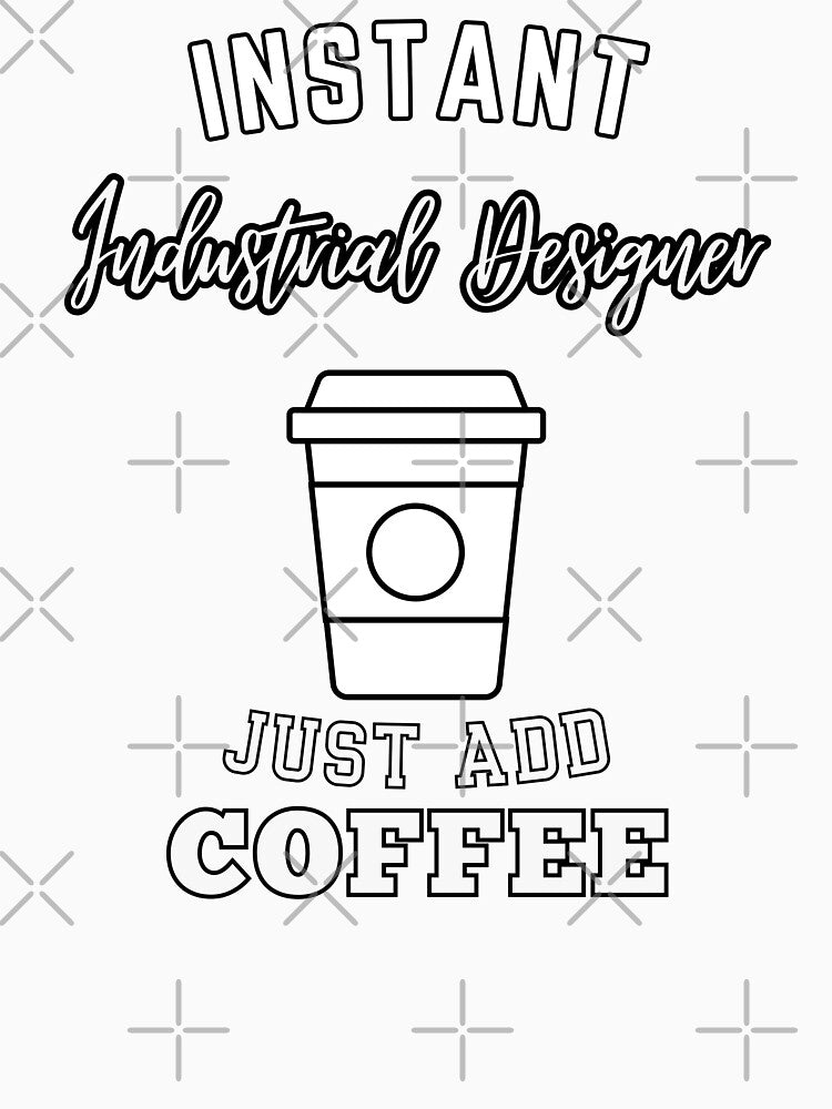 Instant industrial designer just add coffee by annoying-shirts
