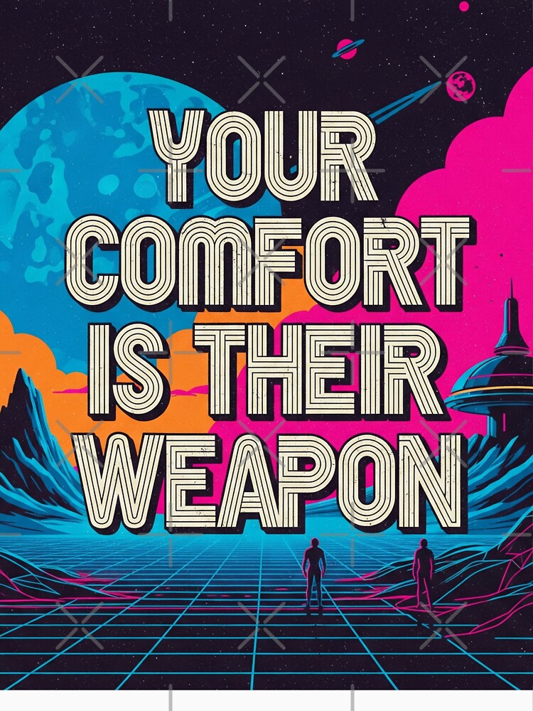 Your Comfort Is Their Weapon Retro Synthwave Dystopian Quote by Elizarfa