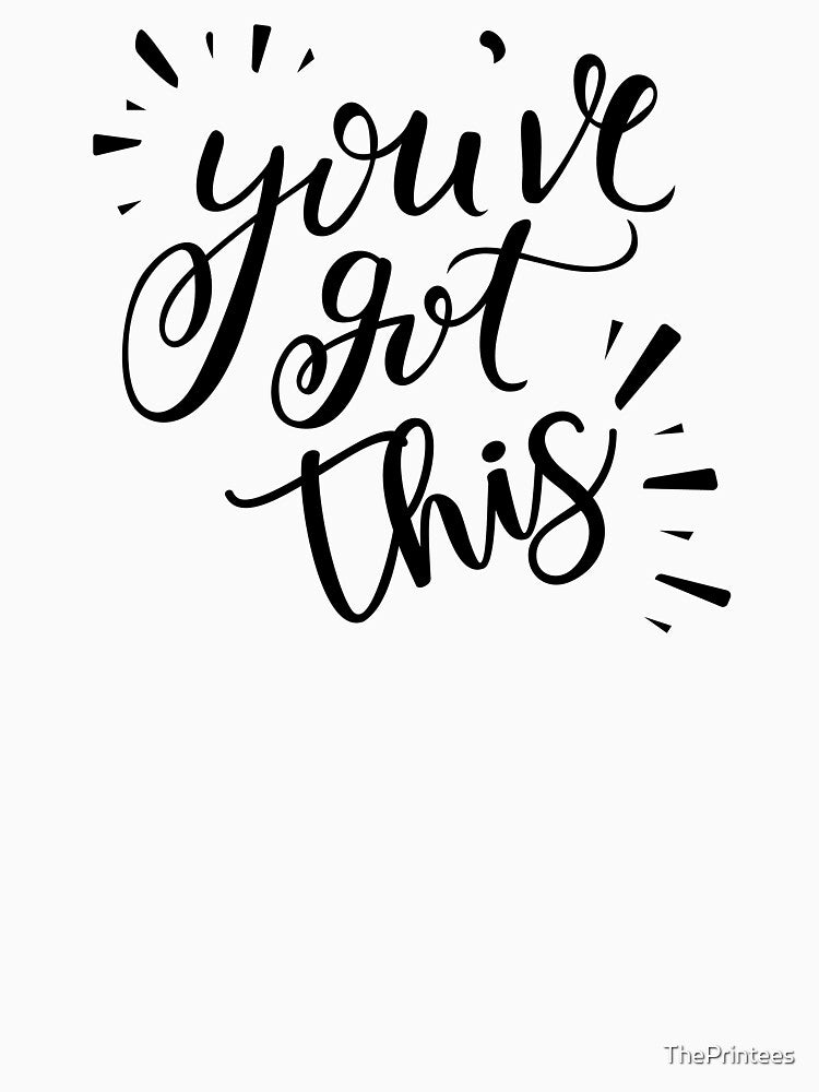 You've Got This by ThePrintees