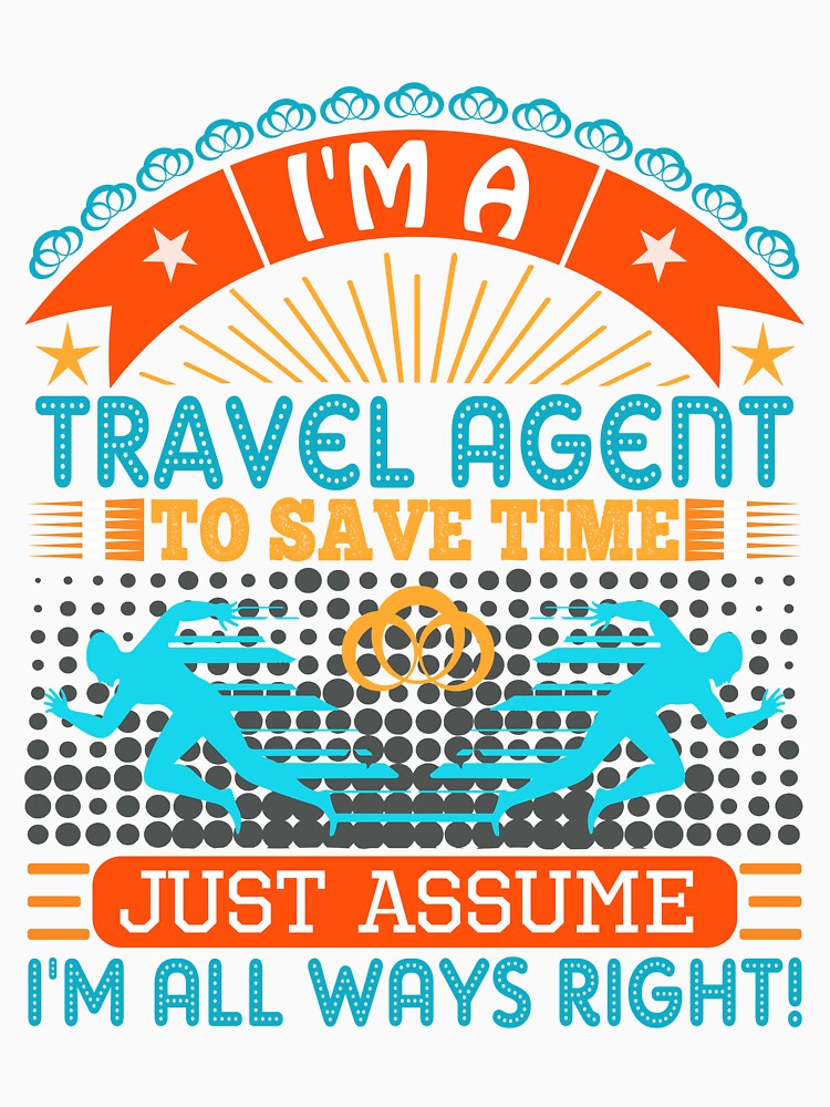 I am a Travel Agent to save time just assume i'm always right by Moremon