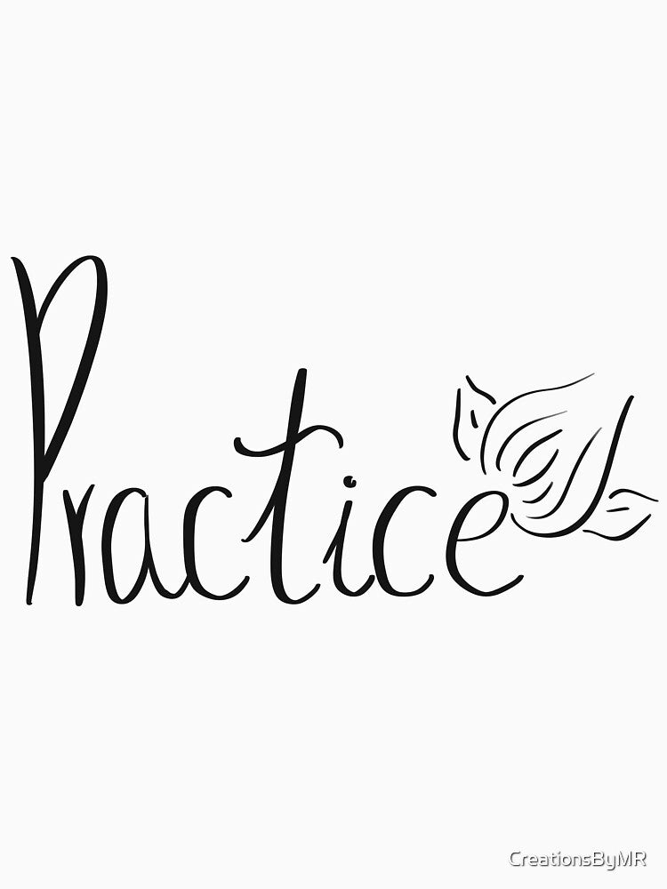 Practice (Makes Better) by CreationsByMR