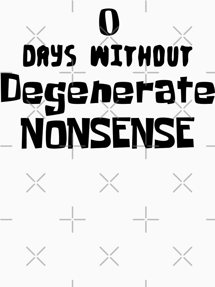 0 DAYS WiTHOUT Degenerate NONSENSE Internet Meme Spongebob Meme by PrintShangri-La