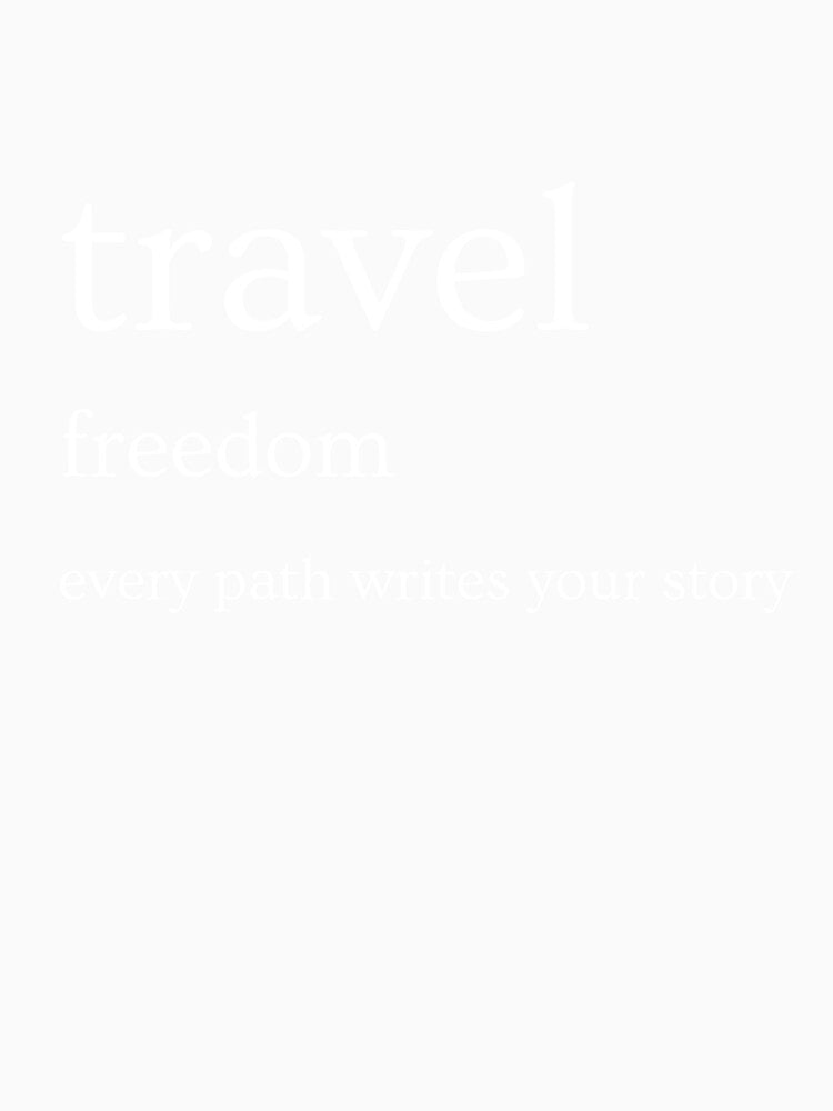 Travel Freedom Every Path Writes Your Story by WhispersWear