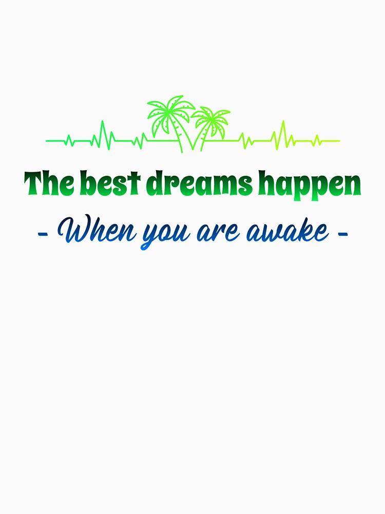 The Best Dreams Happen When You Are Awake by Fit & Fun  Gallery
