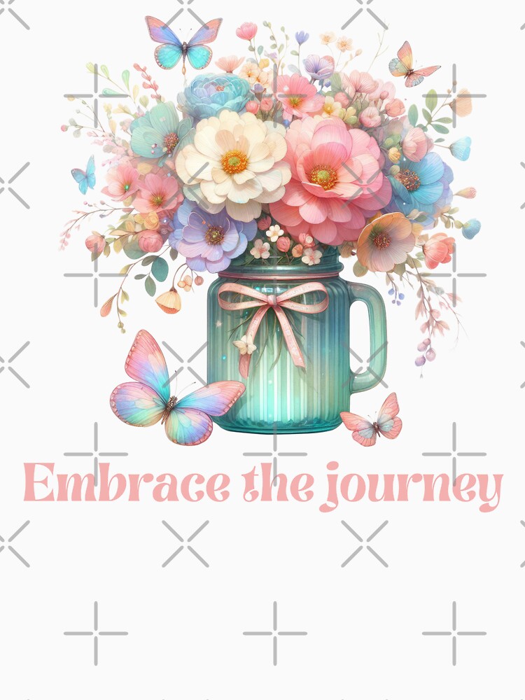 EMBRACE THE JOURNEY, FLORAL BUTTERFLY MENTAL HEALTH QUOTES, SELF LOVE QUOTES by PRINYOS