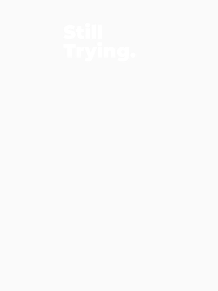 Minimalist Relatable Quote “Still Trying" Aesthetic Typography Design by diahsariw