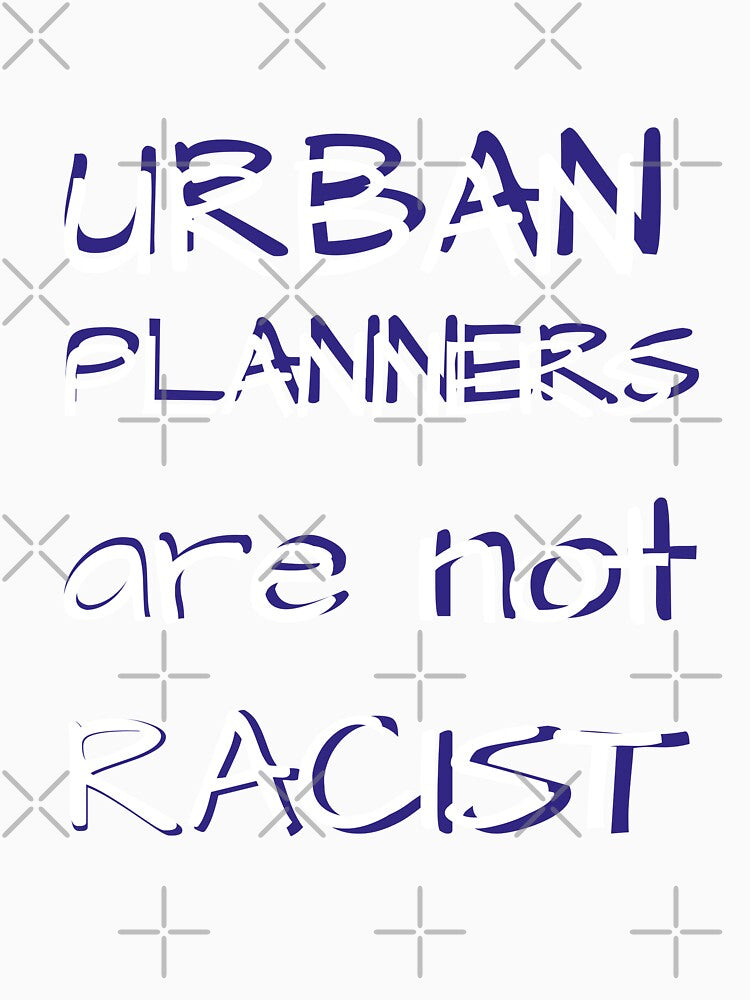 Urban Planners are not racist urban planning gift by kerimbayram