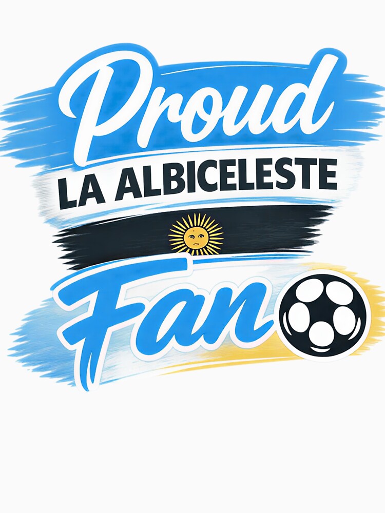 Proud La Albiceleste Argentina Football Fan by Sizzorize