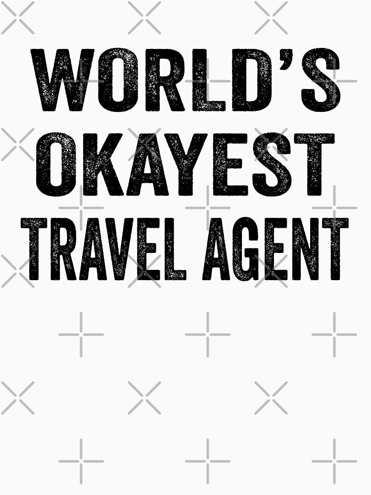 World's okayest travel agent Shirt, Funny travel agent Dad Husband Womens Boyfriend Birthday Christmas Gift idea by xlnv