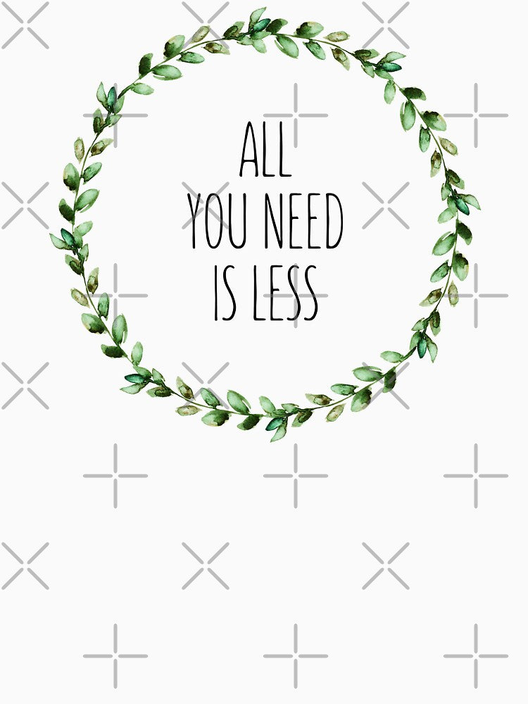 All You Need Is Less by WildHoneyDesign