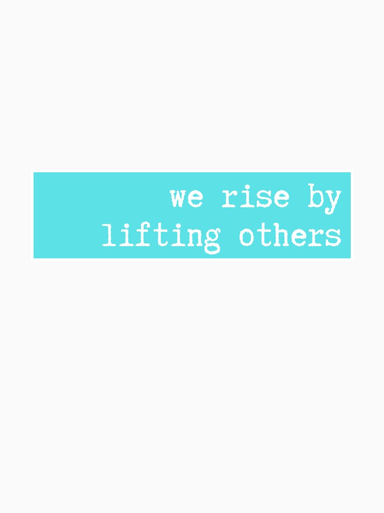 we rise by lifting others by CharmStudio