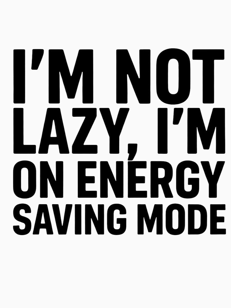 I’m Not Lazy I’m on Energy Saving Mode – Funny Quote Typography by FlipFit