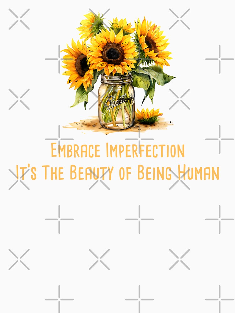 Embrace Imperfection, It's The Beauty of Being Human Mental Health Awareness Positive Inspirational Quote by FemiBiutti