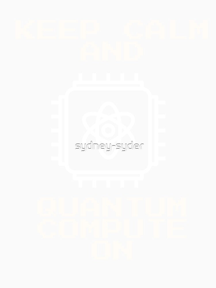 Keep calm and Quantum Compute on by sydney-syder
