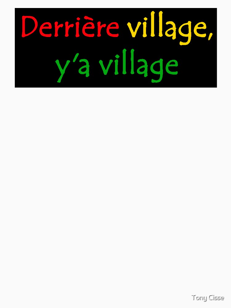 Derrière Village y'a Village  West African French Street Slang Quote by Tony Cisse