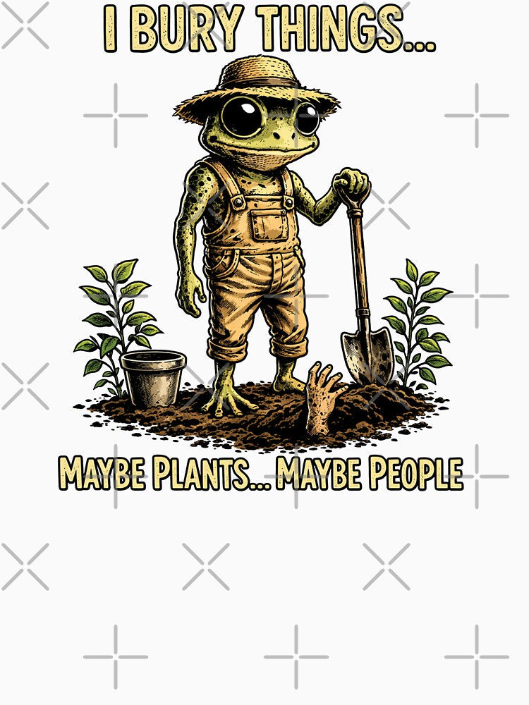 I Bury Things Maybe Plants Maybe People Funny Frog Dark Humor Aesthetic Creepy Cute Gardening Lovers by modoodles357