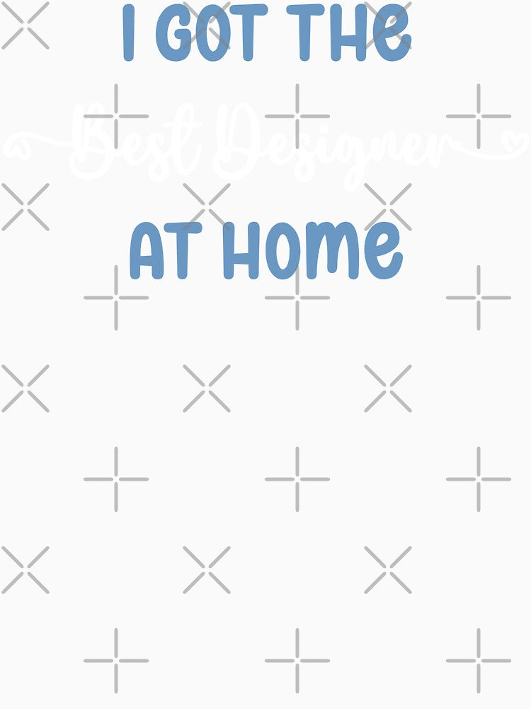 I Got The Best Designer at Home - Designer in the Family (Light Text) by Spiprinto